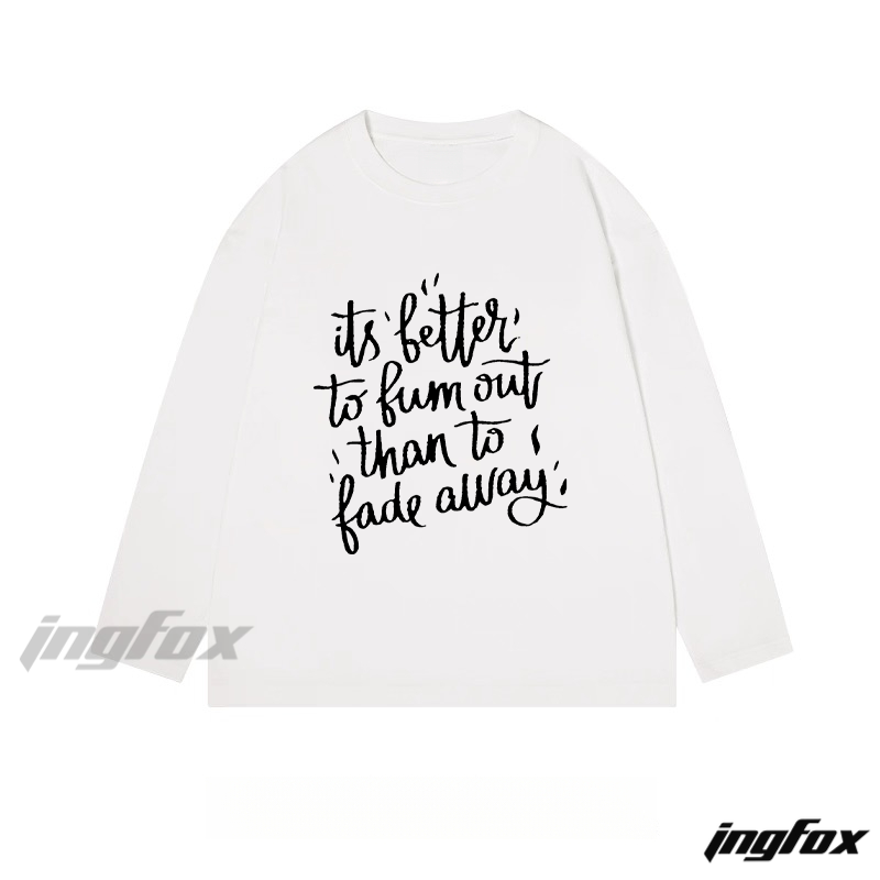 "It's better to burn out than to fade away" Slogan - Themed Classic Cotton Long Sleeve Tee