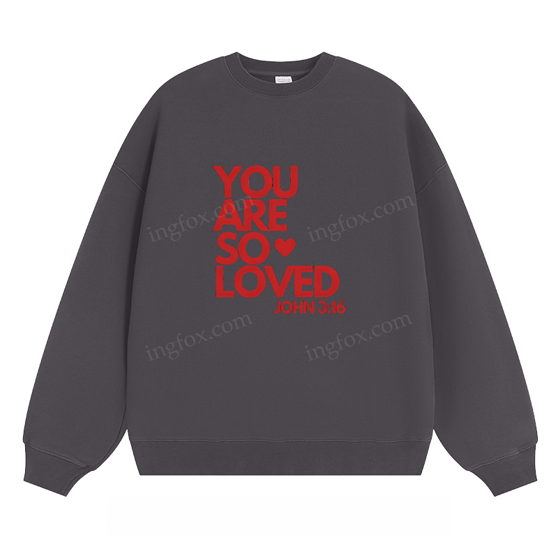 "You Are So Loved" - Classic Unisex Fit Crewneck Sweatshirt