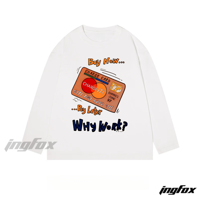 "Buy Now... Pay Later Why Work?" Humor - Themed - Classic Cotton Long Sleeve Tee